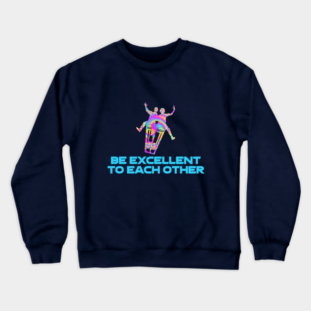Be Excellent To Each Other (Tie-Dye Design) Crewneck Sweatshirt by Gestalt Imagery